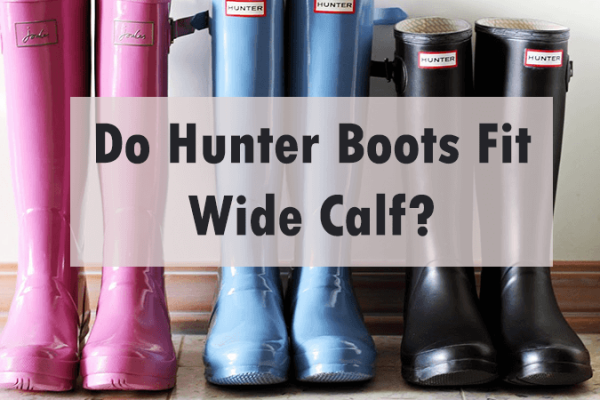 Do Hunter Boots Fit Wide Calf?