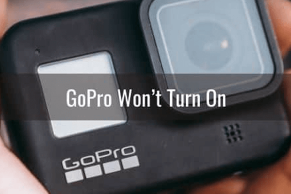 Possible Causes Of GoPro Won't Turn On